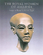 The Royal Women of Amarna - Arnold, Dorothea, and Allen, James, and Green, Lyn