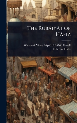The Rubiyt of Hfiz - Hazell, Watson & Viney Bkp Cu-Banc, and Hafiz, 14th Cent