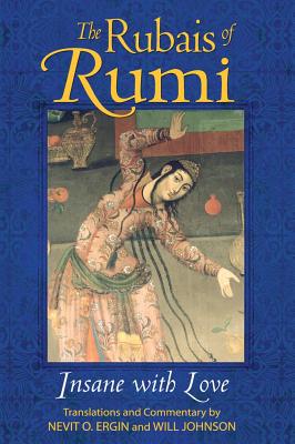 The Rubais of Rumi: Insane with Love - Ergin, Nevit O (Translated by), and Johnson, Will (Translated by)