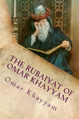 The Rubaiyat of Omar Khayyam: Classic Literature - Khayyam, Omar