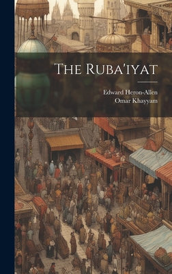 The Ruba'iyat - Khayyam, Omar, and Heron-Allen, Edward