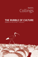 The Rubble of Culture: Debris of an Extinct Thought