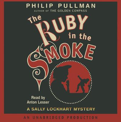 The Ruby in the Smoke - Pullman, Philip, and Lesser, Anton (Read by)