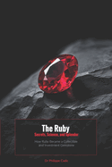 The Ruby: Secrets, Science and Splendor: How Ruby Became a Collectible and Investment Gemstone