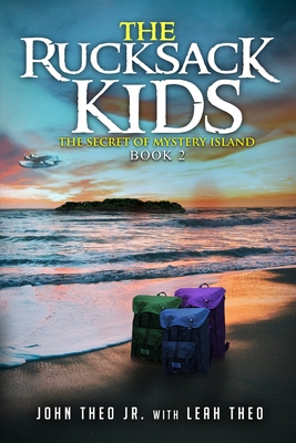 The Rucksack Kids: The Secret of Mystery Island - Theo, Leah, and Theo, John, Jr.