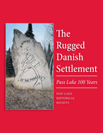 The Rugged Danish Settlement: Pass Lake 100 Years