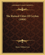 The Ruined Cities Of Ceylon (1904)