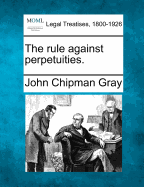 The rule against perpetuities. - Gray, John Chipman