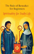The Rule of Benedict for Beginners: Spirituality for Daily Life