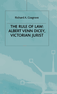 The Rule of Law: Albert Venn Dicey, Victorian Jurist
