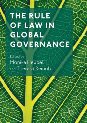 The Rule of Law in Global Governance - Heupel, Monika (Editor), and Reinold, Theresa (Editor)