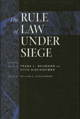 The Rule of Law Under Siege: Selected Essays of Franz L. Neumann and Otto Kirchheimer Volume 9 - Scheuerman, William E, Professor (Editor)