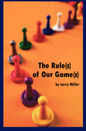 The Rule(s) of Our Game(s)