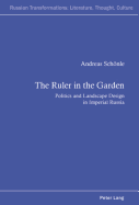 The Ruler in the Garden: Politics and Landscape Design in Imperial Russia