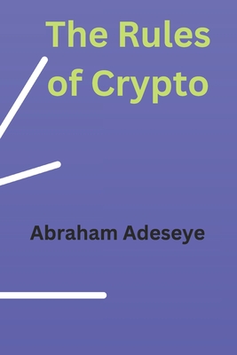 The Rules of Crypto - Adeseye, Abraham