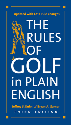 The Rules of Golf in Plain English - Kuhn, Jeffrey S., and Garner, Bryan A.