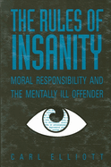 The Rules of Insanity: Moral Responsibility and the Mentally Ill