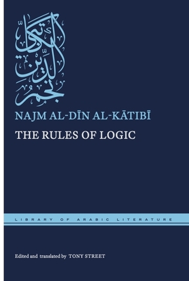 The Rules of Logic - Al-K tib , Najm Al-D n, and Street, Tony (Translated by)