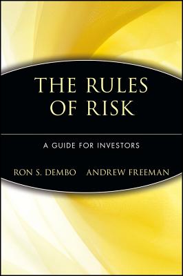The Rules of Risk: A Guide for Investors - Dembo, Ron S, and Freeman, Andrew