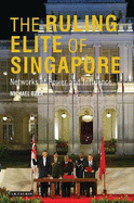 The Ruling Elite of Singapore: Networks of Power and Influence