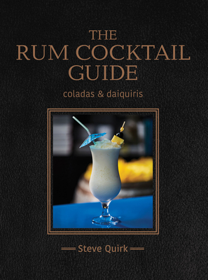 The Rum Cocktail Guide - Quirk, Steve