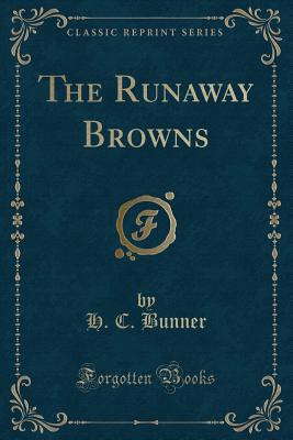 The Runaway Browns (Classic Reprint) - Bunner, H C