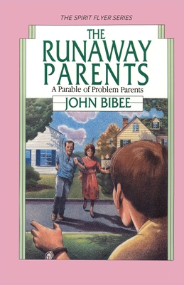 The Runaway Parents: A Parable of Problem Parents - Bibee, John