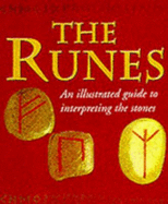 The Runes: an Illustrated Guide to Interpreting the Stones