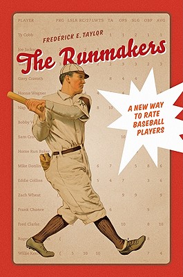 The Runmakers: A New Way to Rate Baseball Players - Taylor, Frederick E