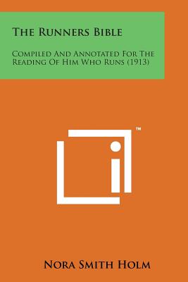 The Runners Bible: Compiled and Annotated for the Reading of Him Who Runs (1913) - Holm, Nora Smith