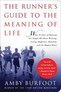 The Runner's Guide to the Meaning of Life: What 35 Years of Running Has Taught Me about Winning, Losing, Happiness, Humility, and the Human Heart