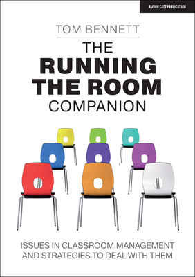 The Running the Room Companion: Issues in classroom management and strategies to deal with them - Bennett, Tom