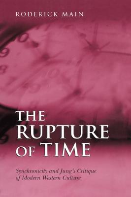 The Rupture of Time: Synchronicity and Jung's Critique of Modern Western Culture - Main, Roderick