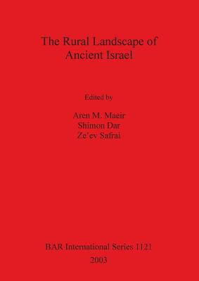 The Rural Landscape of Ancient Israel - Maeir, Aren M (Editor), and Dar, Shimon (Editor), and Safrai, Ze'ev (Editor)