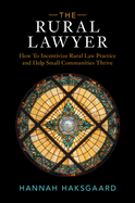 The Rural Lawyer: How To Incentivize Rural Law Practice and Help Small Communities Thrive