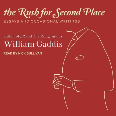 The Rush for Second Place: Essays and Occasional Writings - Sullivan, Nick (Read by), and Gaddis, William
