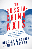 The Russia-China Axis: The New Cold War and Americaa's Crisis of Leadership
