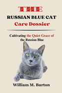 The Russian Blue Cat Care Dossier: Cultivating the Quiet Grace of the Russian Blue