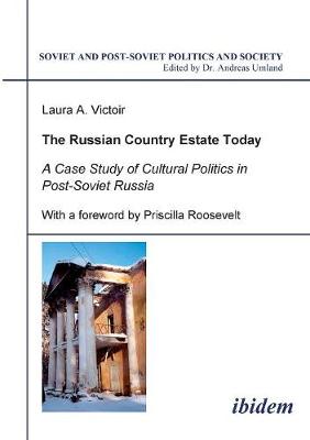 The Russian Country Estate Today. A Case Study of Cultural Politics in Post-Soviet Russia - Victoir, Laura A, and Roosevelt, Priscilla (Foreword by), and Umland, Andreas (Editor)