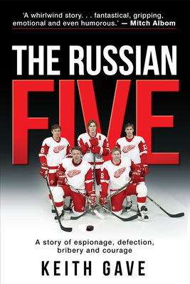 The Russian Five: A Story of Espionage, Defection, Bribery and Courage - Gave, Keith