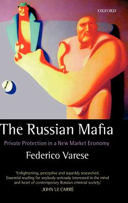 The Russian Mafia: Private Protection in a New Market Economy - Varese, Federico