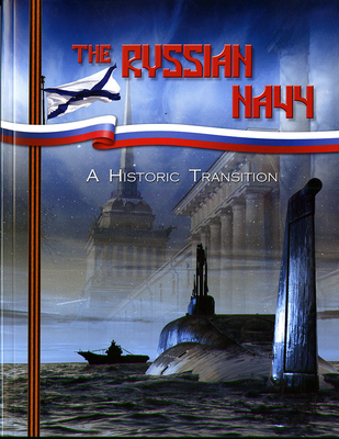 The Russian Navy: A Historic Transition: A Historic Transition - Defense Dept