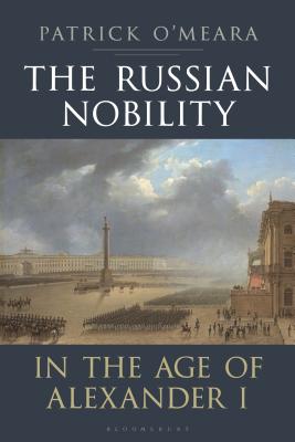 The Russian Nobility in the Age of Alexander I - O'Meara, Patrick