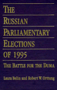 The Russian Parliamentary Elections of 1995: Battle for the Duma