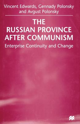 The Russian Province After Communism: Enterprise Continuity and Change - Edwards, Vincent, and Polonsky, G