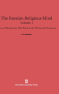 The Russian Religious Mind, Volume I: Kievan Christianity: The Tenth to the Thirteenth Centuries - Fedotov, G P