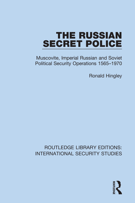 The Russian Secret Police: Muscovite, Imperial Russian and Soviet Political Security Operations 1565-1970 - Hingley, Ronald