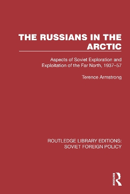 The Russians in the Arctic: Aspects of Soviet Exploration and Exploitation of the Far North, 1937-57 - Armstrong, Terence