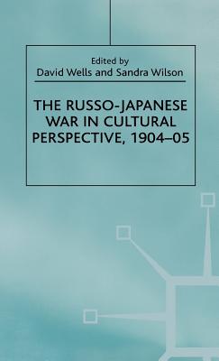 The Russo-Japanese War in Cultural Perspective, 1904-05 - Wells, D (Editor), and Wilson, S (Editor)