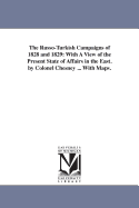 The Russo-Turkish Campaigns of 1828 and 1829: With a View of the Present State of Affairs in the East